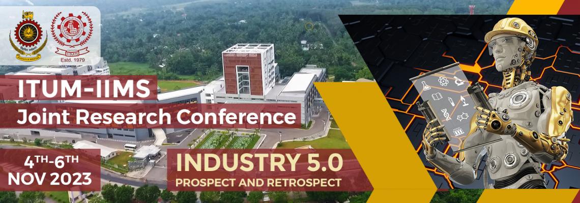 ITUM-IIMS Joint Research Conference: Industry 5.0: Prospect and Retrospect